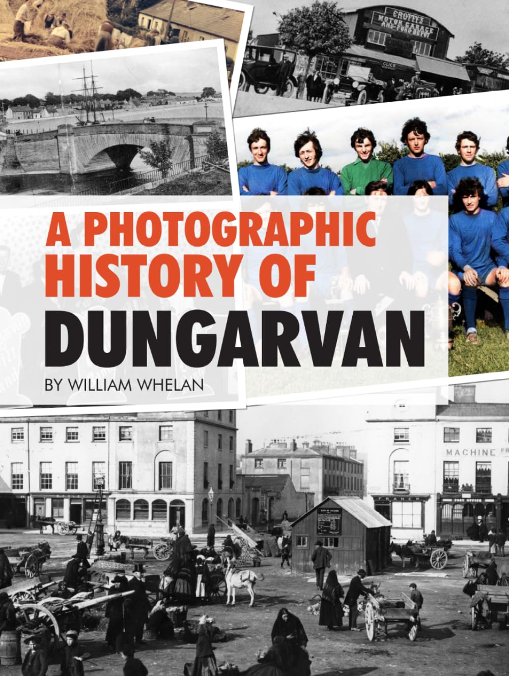 A Photographic History of Dungarvan by William Whelan